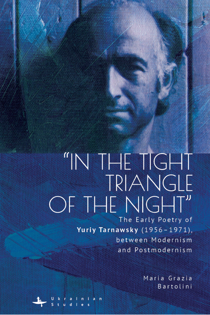 «In the Tight Triangle of the Night». The Early Poetry of Yuriy Tarnawsky (1956–1971), between Modernism and Postmodernism