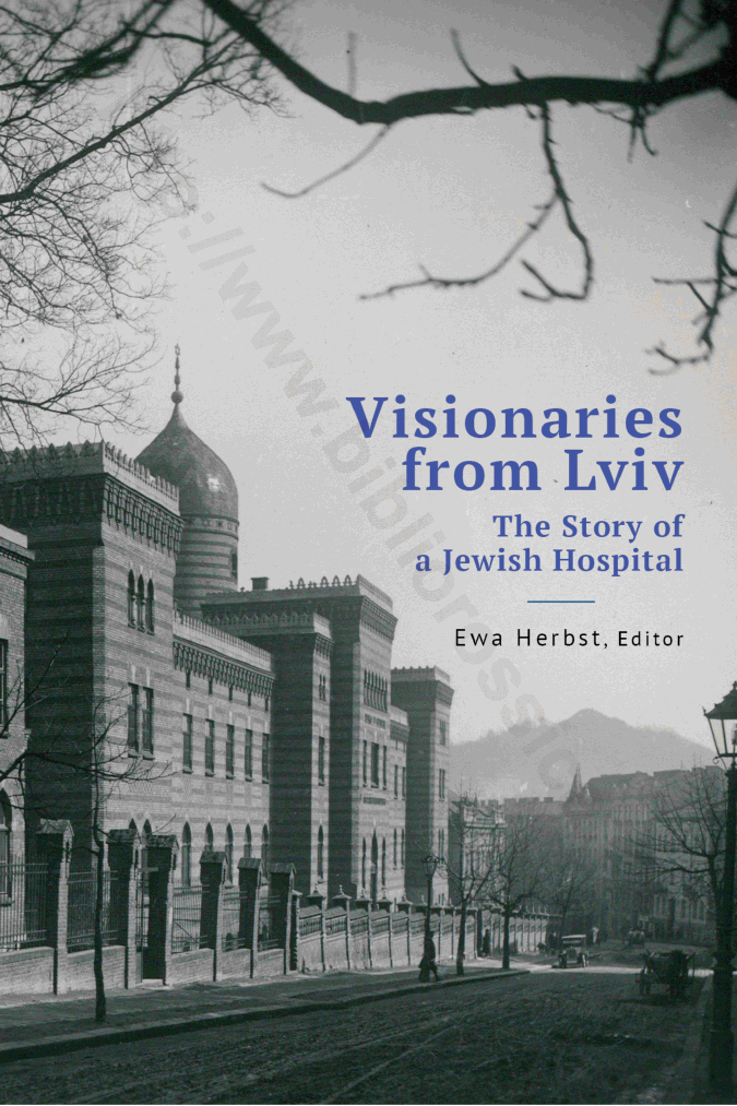Visionaries from Lviv. The Story of a Jewish Hospital