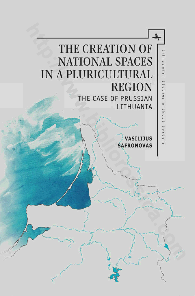 The Creation of National Spaces in a Pluricultural Region: The Case of Prussian Lithuania