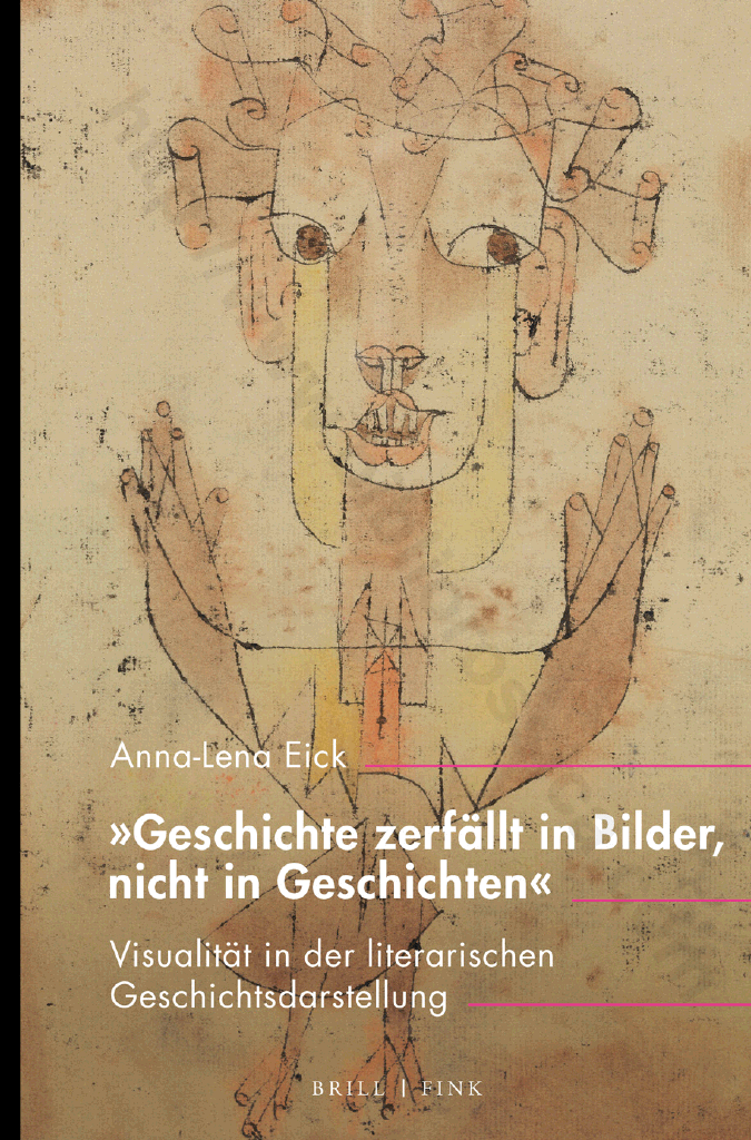„Geschichte zerfällt in Bilder, nicht in Geschichten“. Visualität in der literarischen Geschichtsdarstellung